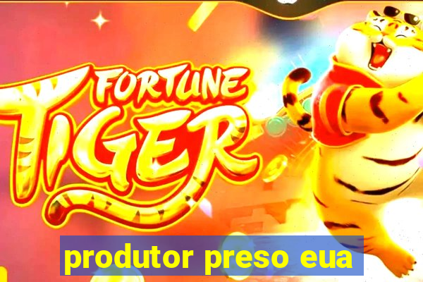 produtor preso eua